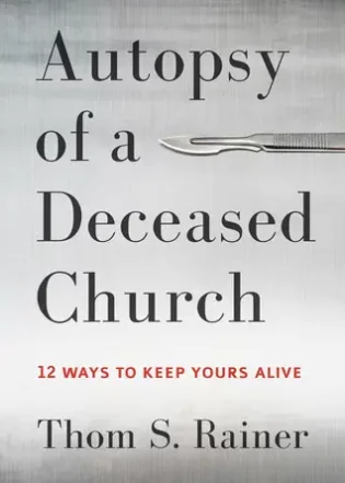 Autopsy of a Deceased Church by Thom S. Rainer