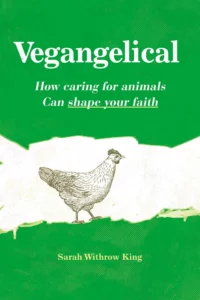 Vegangelical by Sarah Withrow King
