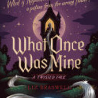 Book Review: What Once Was Mine by Liz Braswell