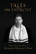 Book Review: Tales From an Exorcist by Reverend William J Bean