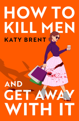Review: How to Kill Men and Get Away With It by Katy Brent
